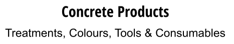Concrete Products Treatments, Colours, Tools & Consumables