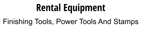 Rental Equipment Finishing Tools, Power Tools And Stamps